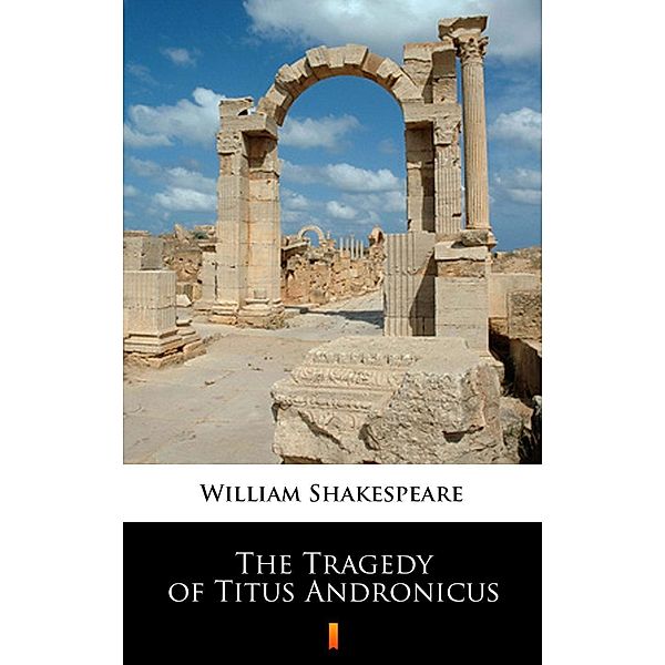 The Tragedy of Titus Andronicus, William Shakespeare