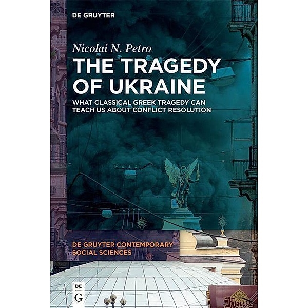 The Tragedy of Ukraine / De Gruyter Contemporary Social Sciences Bd.9, Nicolai N. Petro