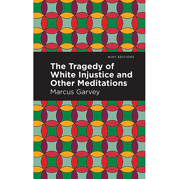 The Tragedy of White Injustice and Other Meditations / Black Narratives, Marcus Garvey