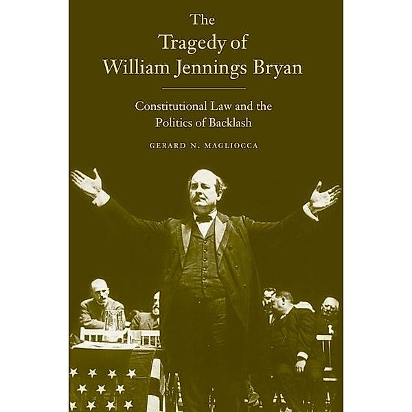 The Tragedy of William Jennings Bryan, Gerard N. Magliocca