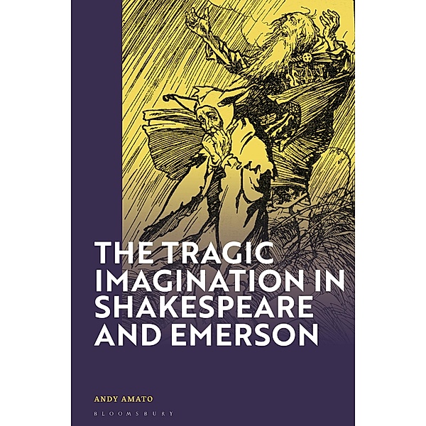 The Tragic Imagination in Shakespeare and Emerson, Andy Amato