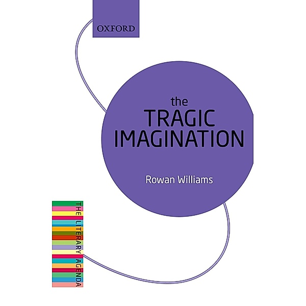 The Tragic Imagination / The Literary Agenda, Rowan Williams