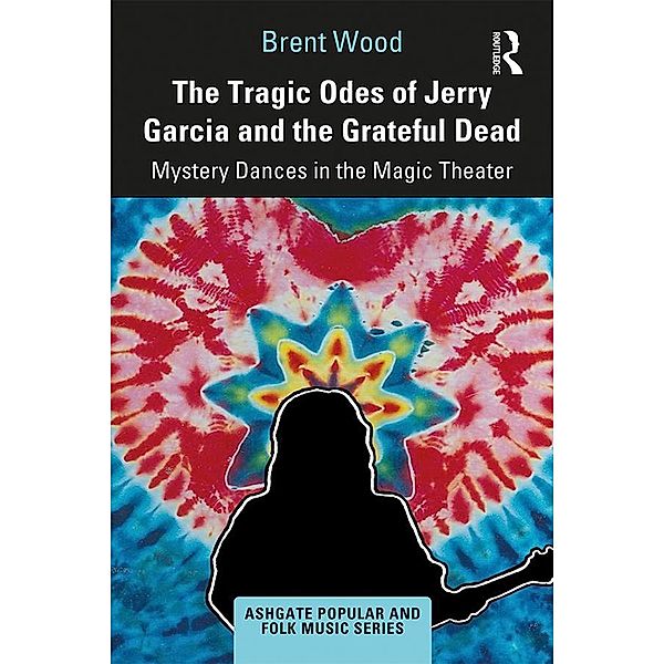 The Tragic Odes of Jerry Garcia and The Grateful Dead, Brent Wood