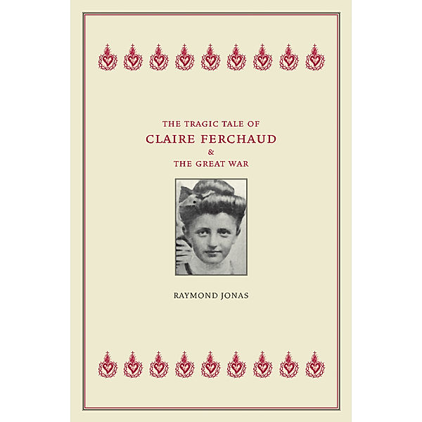 The Tragic Tale of Claire Ferchaud and the Great War, Raymond Jonas