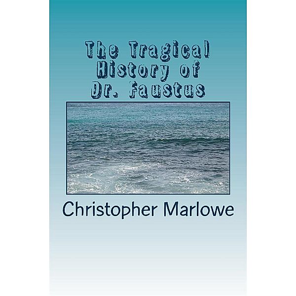 The Tragical History of Dr. Faustus, Christopher Marlowe