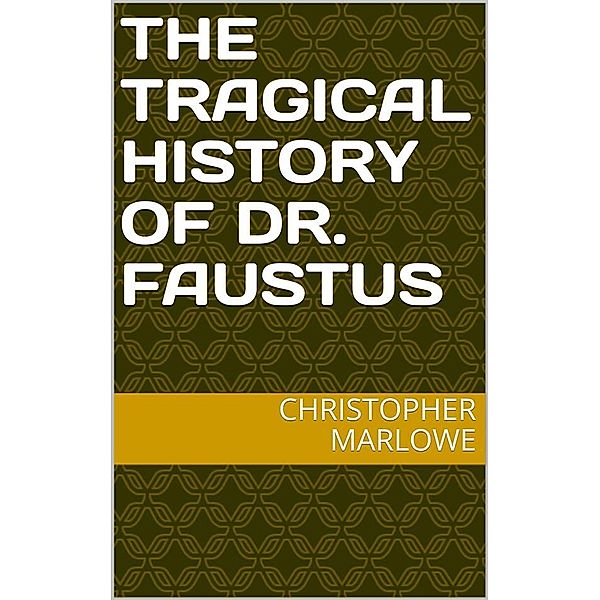 The Tragical History of Dr. Faustus, Christopher Marlowe