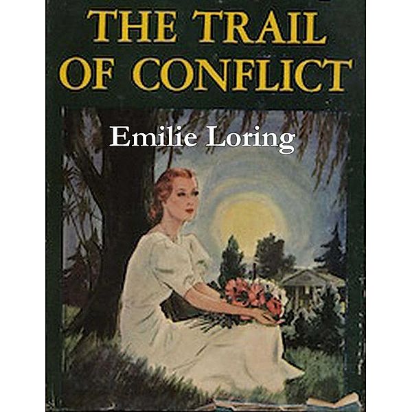 The Trail of Conflict, Emilie Loring