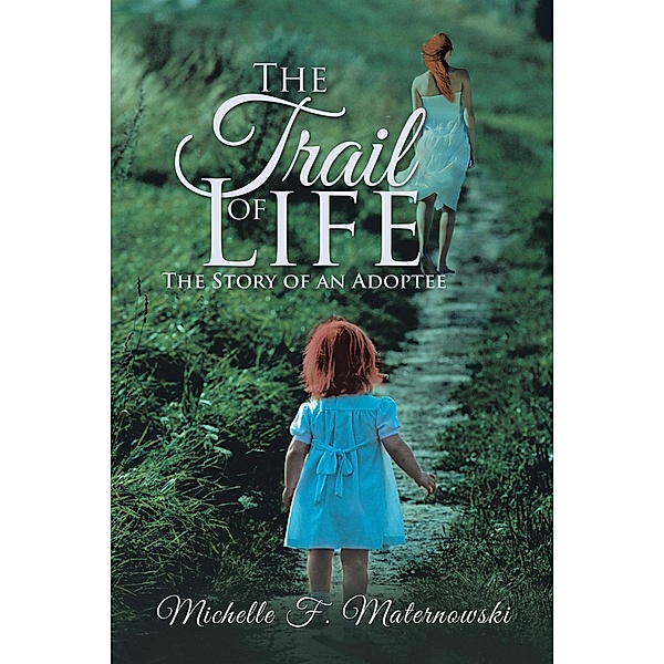 The Trail of Life, Michelle F Maternowski