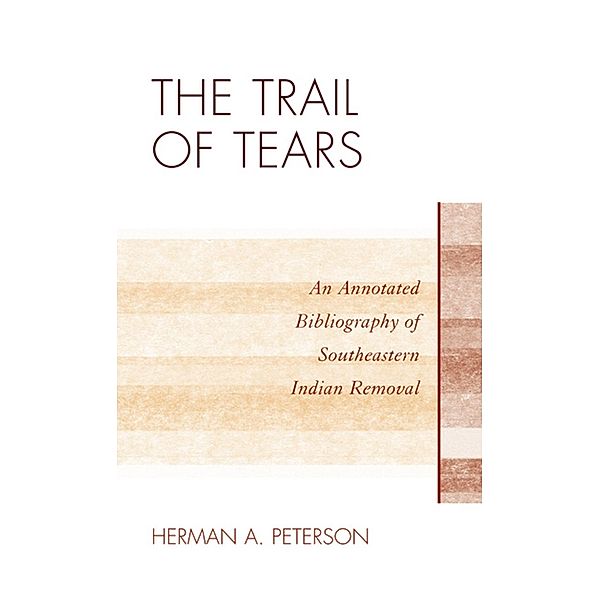 The Trail of Tears / Native American Bibliography Series Bd.30, Herman A. Peterson