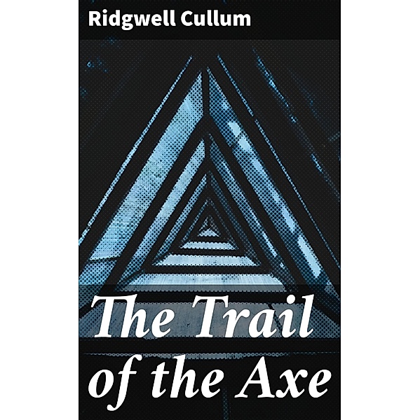 The Trail of the Axe, Ridgwell Cullum