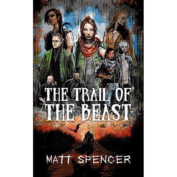 The Trail of the Beast / The Deschembine Trilogy Bd.2, Matt Spencer