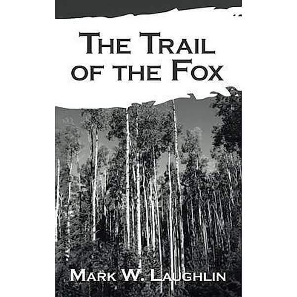 The Trail of the Fox, Mark W. Laughlin