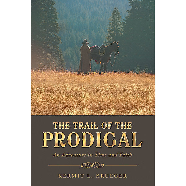 The Trail of the Prodigal, Kermit L. Krueger