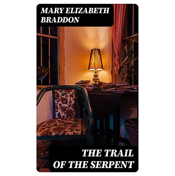 The Trail of the Serpent, Mary Elizabeth Braddon