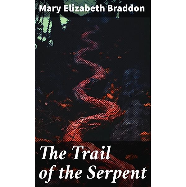 The Trail of the Serpent, Mary Elizabeth Braddon