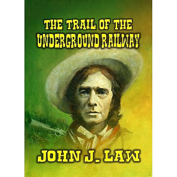 The Trail of the Underground Railway, John J. Law