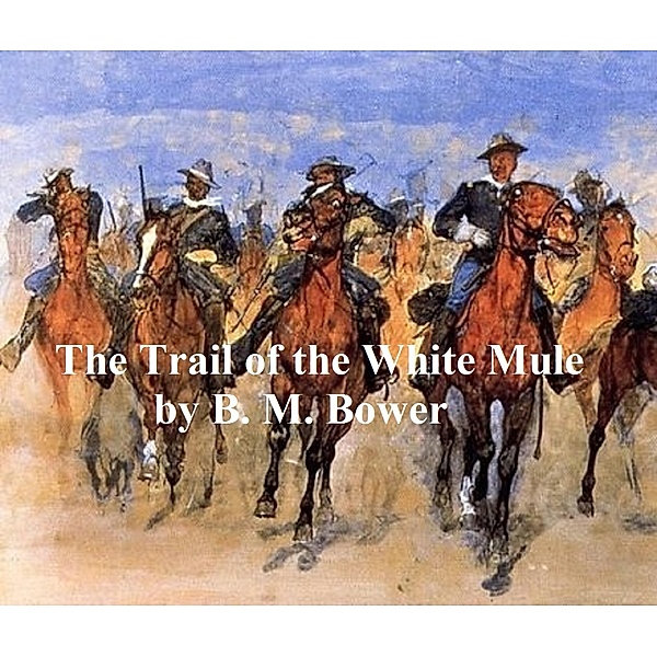 The Trail of the White Mule, B. M. Bower