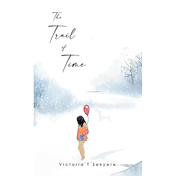 The Trail of Time, Victoria T Sekyere