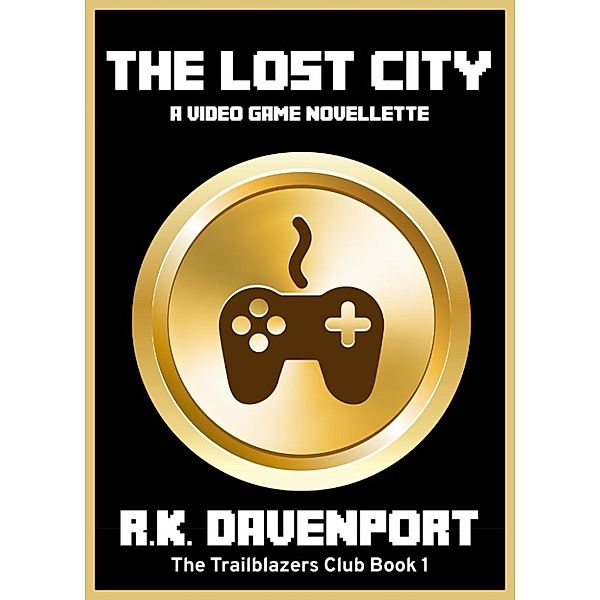 The Trailblazers Club: The Lost City (The Trailblazers Club, #1), R.K. Davenport