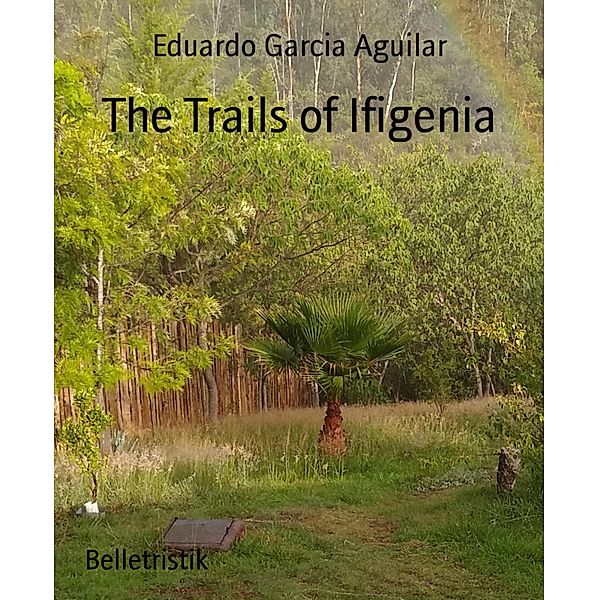 The Trails of Ifigenia, Eduardo Garcia Aguilar