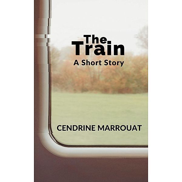 The Train: A Short Story, Cendrine Marrouat