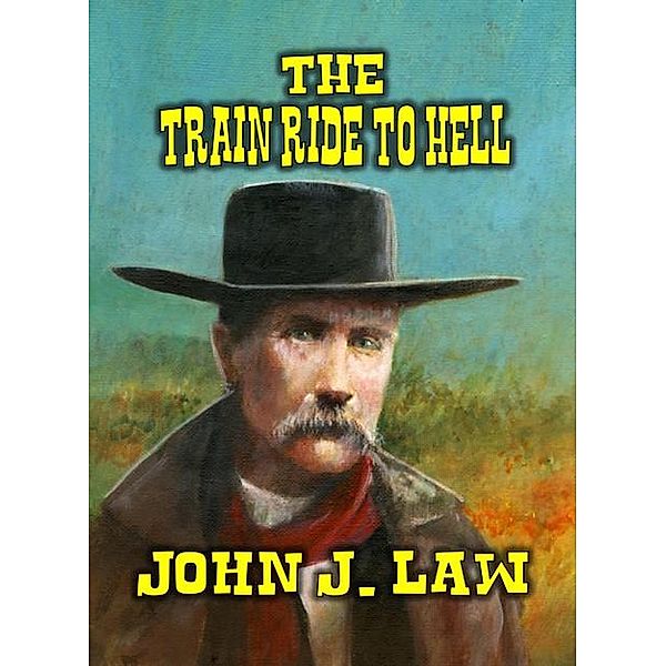 The Train Ride to Hell, John J. Law