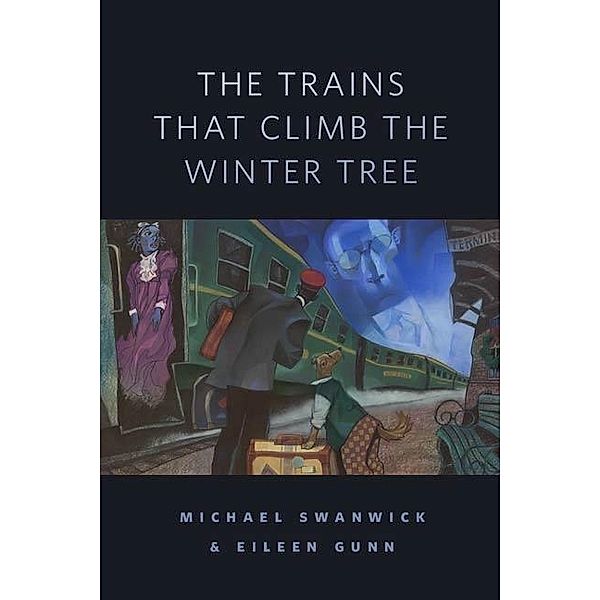 The Trains That Climb the Winter Tree / Tor Books, Michael Swanwick, Eileen Gunn