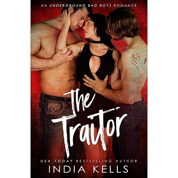 The Traitor (Underground Bad Boys Romance, #2) / Underground Bad Boys Romance, India Kells