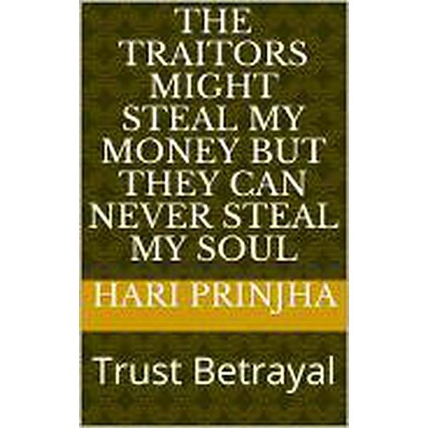 The Traitors Might Steal My Money But They Can Never Steal My Soul, Hari Prinjha