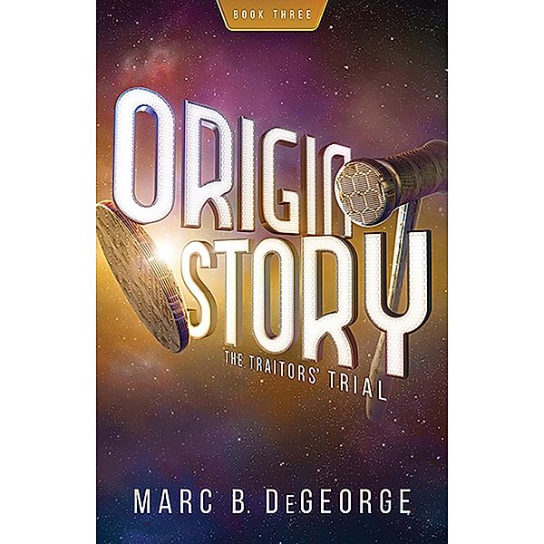 The Traitors' Trial (ORIGIN STORY, #3) / ORIGIN STORY, Marc DeGeorge