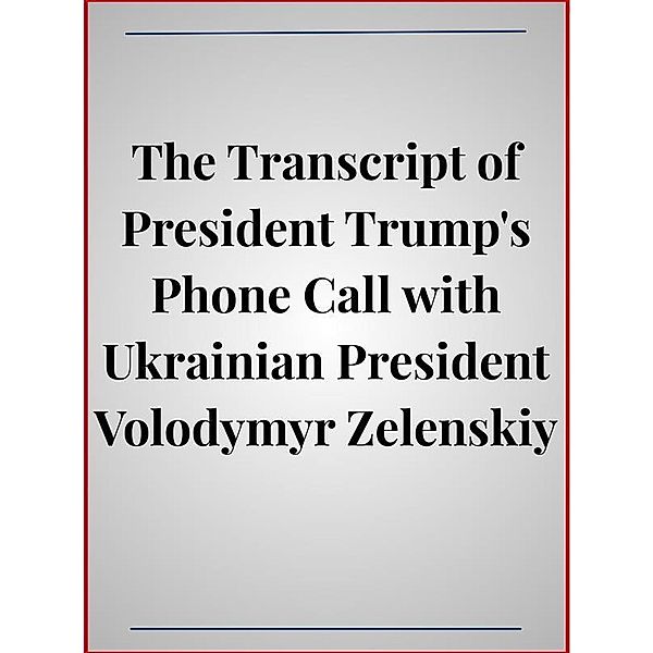 The Transcript of President Trump's Phone Call with Ukrainian President Volodymyr Zelenskiy, Donald Trump, Volodymyr Zelenskiy
