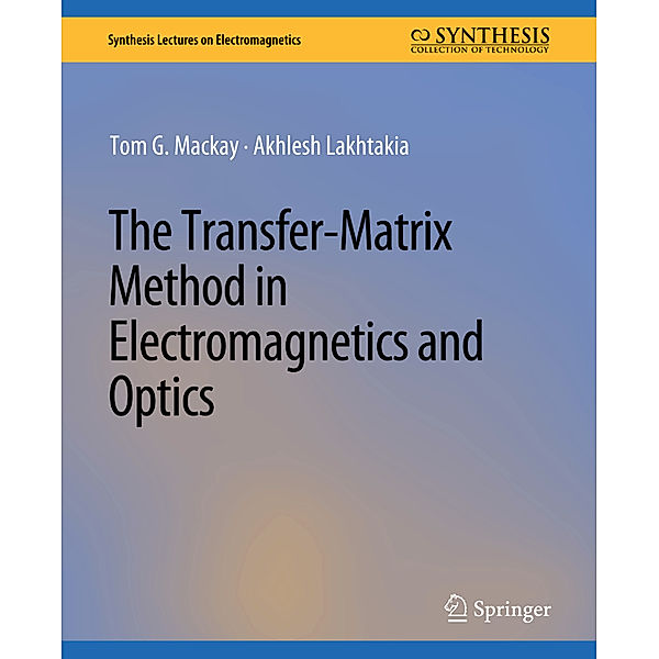 The Transfer-Matrix Method in Electromagnetics and Optics, Tom G. Mackay, Akhlesh Lakhtakia