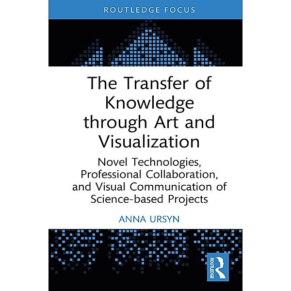 The Transfer of Knowledge through Art and Visualization, Anna Ursyn