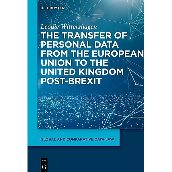 The Transfer of Personal Data from the European Union to the United Kingdom post-Brexit, Leonie Wittershagen