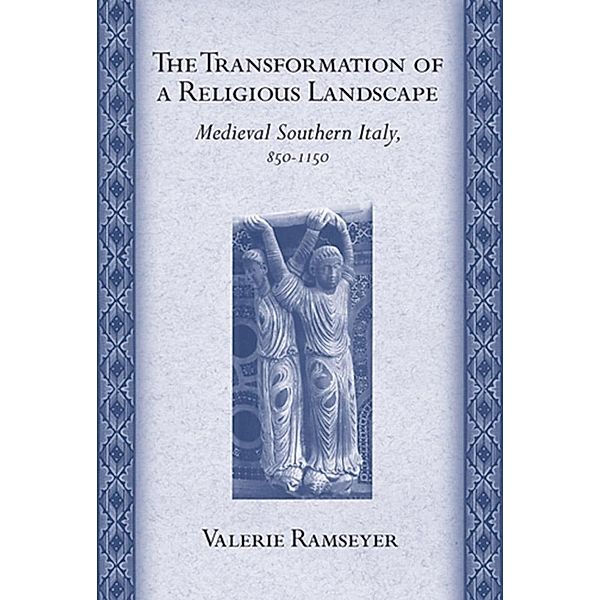 The Transformation of a Religious Landscape / Conjunctions of Religion and Power in the Medieval Past, Valerie Ramseyer