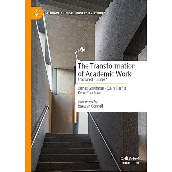 The Transformation of Academic Work / Palgrave Critical University Studies, James Goodman, Claire Parfitt, Keiko Yasukawa