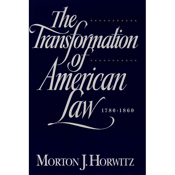 The Transformation of American Law, 1870-1960, Morton J. Horwitz