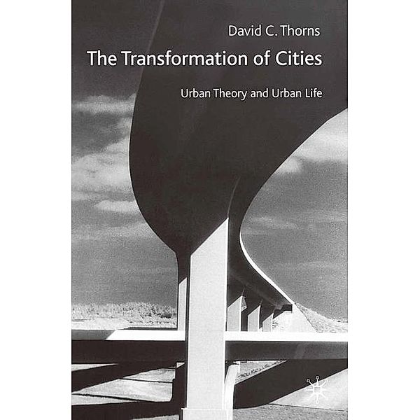 The Transformation of Cities: Urban Theory and Urban Life, David C. Thorns