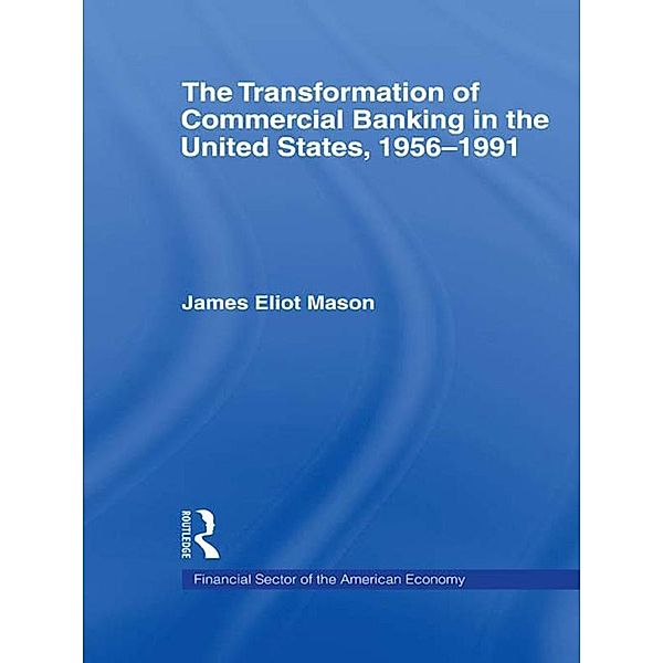 The Transformation of Commercial Banking in the United States, 1956-1991, James E. Mason