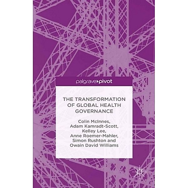 The Transformation of Global Health Governance, C. McInnes, A. Kamradt-Scott, K. Lee, A. Roemer-Mahler, S. Rushton, Owain David Williams