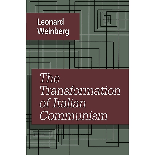 The Transformation of Italian Communism, Leonard Weinberg