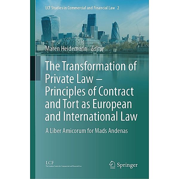 The Transformation of Private Law - Principles of Contract and Tort as European and International Law / LCF Studies in Commercial and Financial Law Bd.2