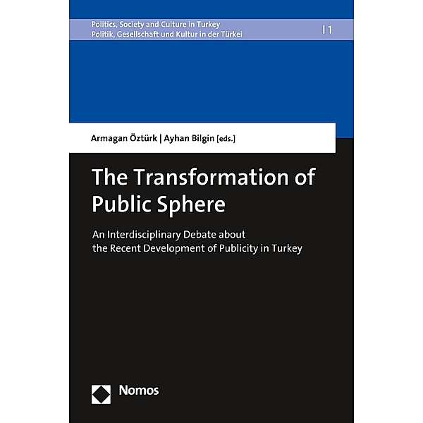 The Transformation of Public Sphere / Politics, Society and Culture in Turkey | Politik, Gesellschaft und Kultur in der Türkei Bd.1