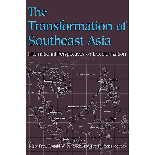 The Transformation of Southeast Asia, Marc Frey, Ronald W. Pruessen, Tai Yong Tan, Tan Tai Yong
