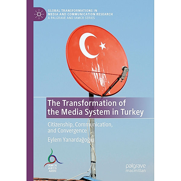 The Transformation of the Media System in Turkey, Eylem Yanardagoglu