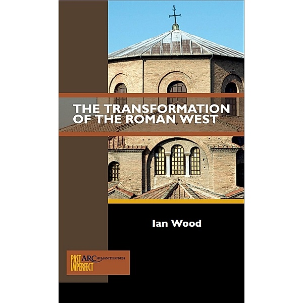 The Transformation of the Roman West / Arc Humanities Press, Ian Wood