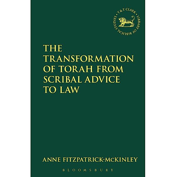 The Transformation of Torah from Scribal Advice to Law, Anne Fitzpatrick-McKinley