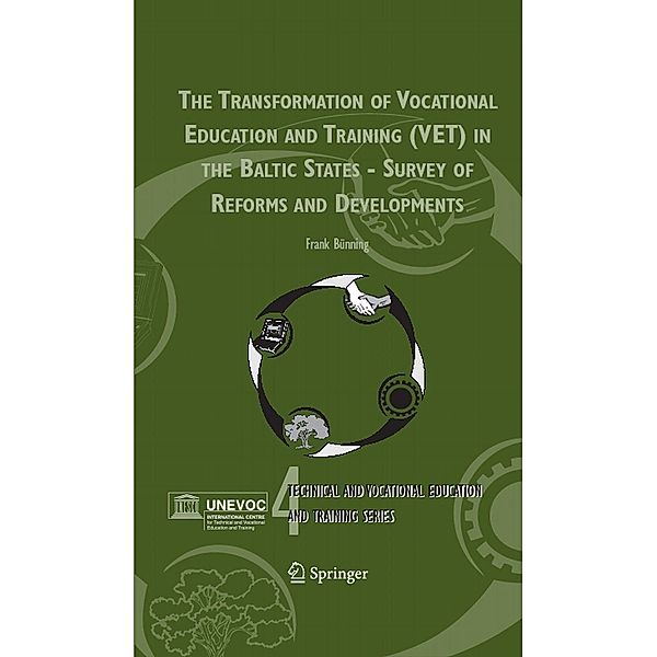 The Transformation of Vocational Education and Training (VET) in the Baltic States - Survey of Reforms and Developments / Technical and Vocational Education and Training: Issues, Concerns and Prospects Bd.4, Frank Bünning