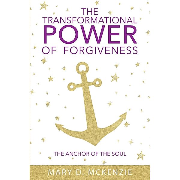 The Transformational Power of Forgiveness, Mary D. McKenzie