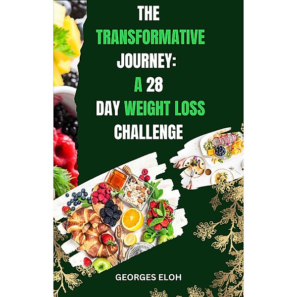 The Transformative Journey: A 28-Day Weight Loss Challenge, Georges Eloh